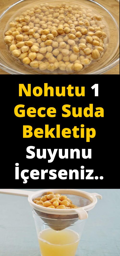 Nohutu 1 Gece Suda Bekletip Suyunu İçerseniz...