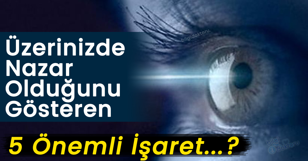 Üzerinizde Nazar Olduğunu Gösteren 5 Önemli İşaret. 4’e Dikkat Edelim..