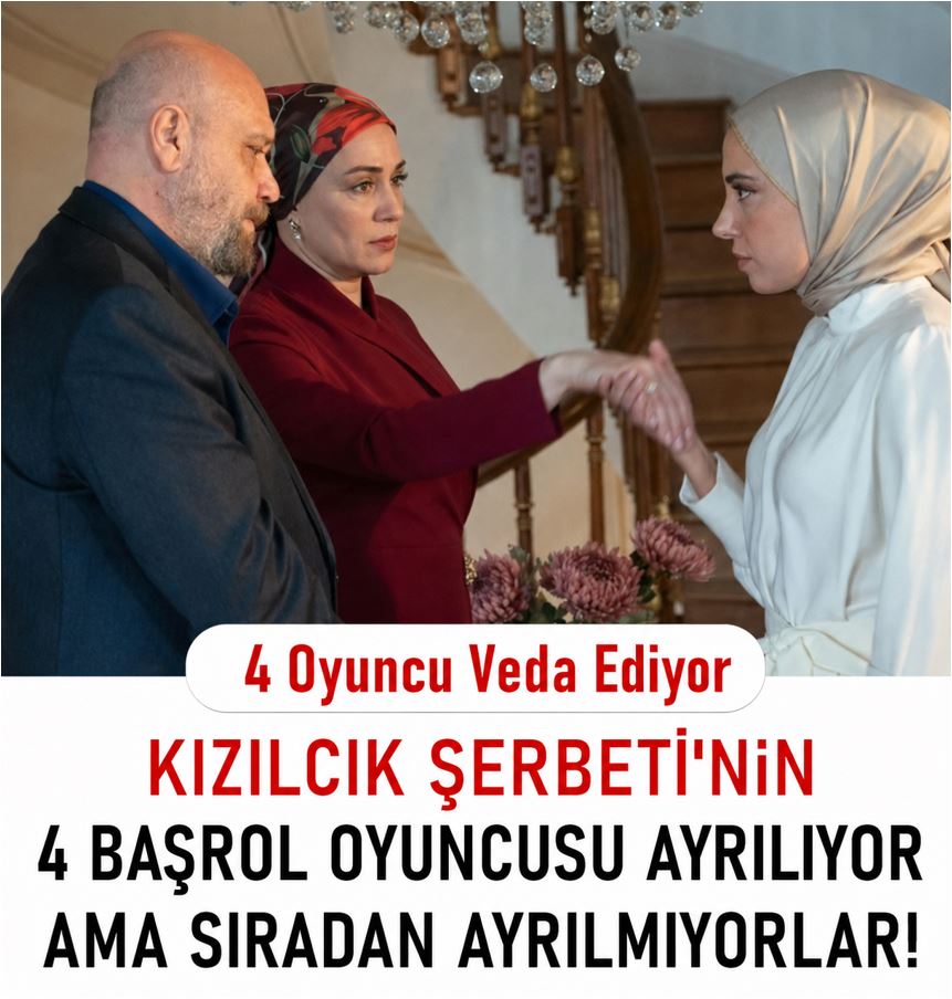 Kızılcık Şerbetinden 4 Başrol Oyuncusu Ayrılıyor