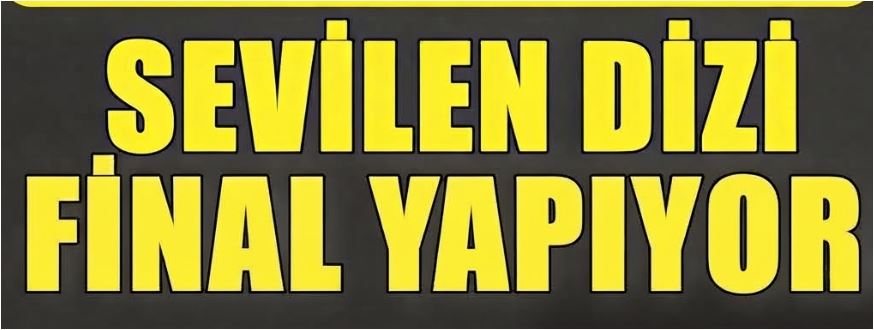 Sevilen Dizi Final Yapıyor